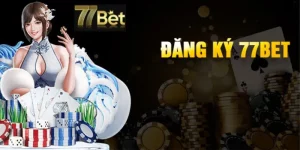 Hướng Dẫn Đăng Ký 77Bet Siêu Nhanh Chóng Chỉ Với Ba Bước